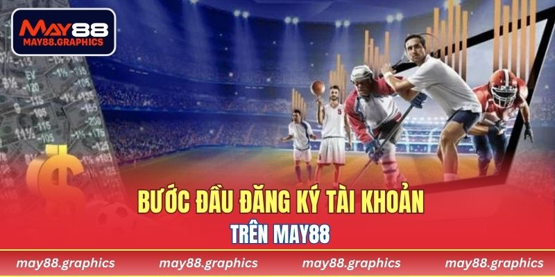 Bước đầu đăng ký tài khoản trên MAY88