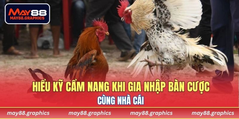 Hiểu kỹ cẩm nang khi gia nhập bàn cược cùng nhà cái