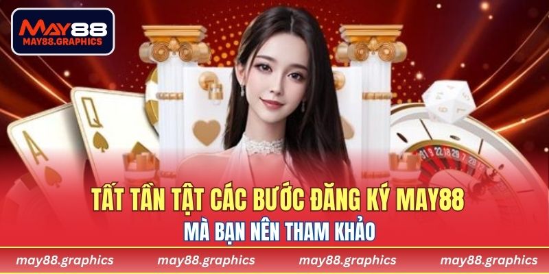 Tất tần tật các bước đăng ký MAY88 mà bạn nên tham khảo