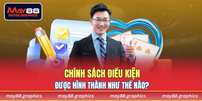 Chính sách điều kiện được hình thành như thế nào?