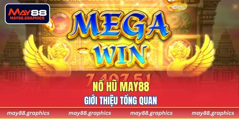 Giới thiệu tổng quan về Nổ hũ MAY88 cho hội viên