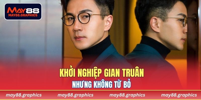 Khởi nghiệp gian truân nhưng không từ bỏ