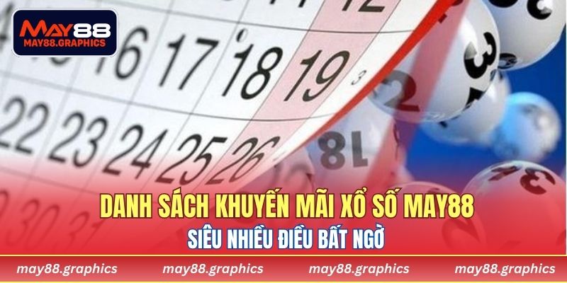 Danh sách khuyến mãi Xổ Số MAY88 siêu nhiều điều bất ngờ