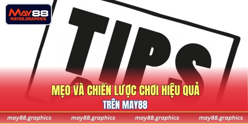 Mẹo và chiến lược chơi hiệu quả trên MAY88