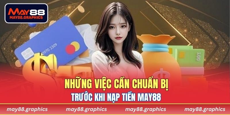 Những việc cần chuẩn bị trước khi nạp tiền MAY88