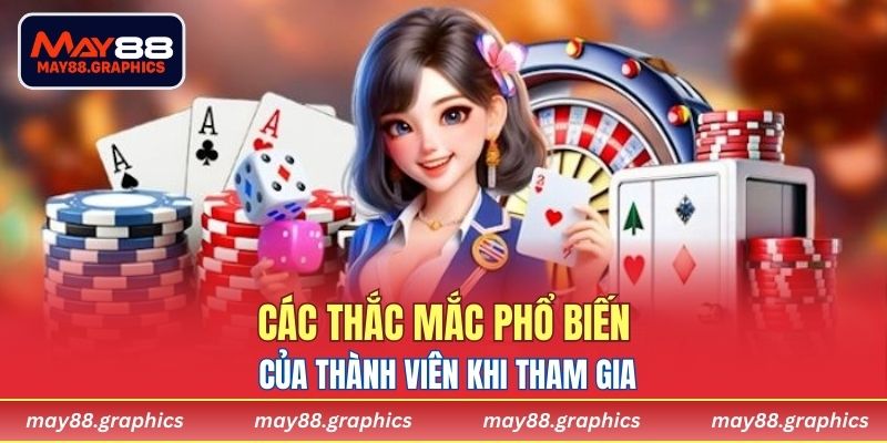 Các thắc mắc phổ biến của thành viên khi tham gia