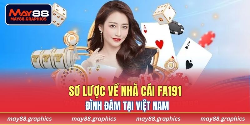 Sơ lược về Nhà cái FA191 thương hiệu đình đám tại Việt Nam