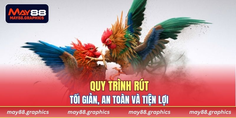 Quy trình rút tối giản, an toàn và tiện lợi