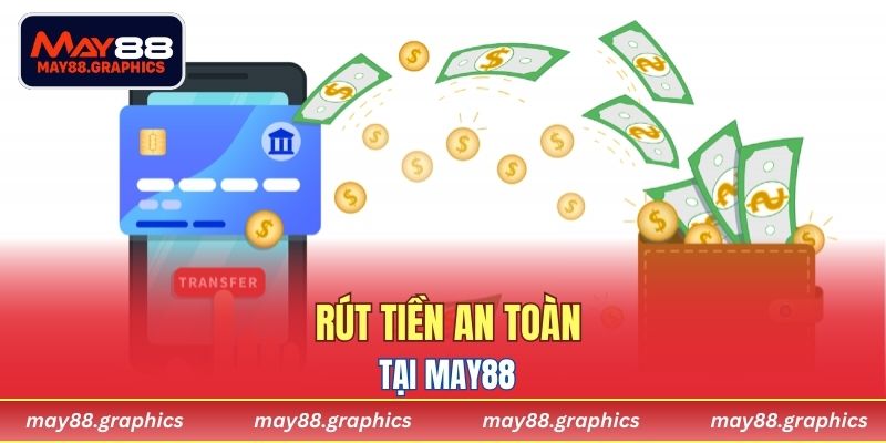 Rút tiền an toàn tại MAY88