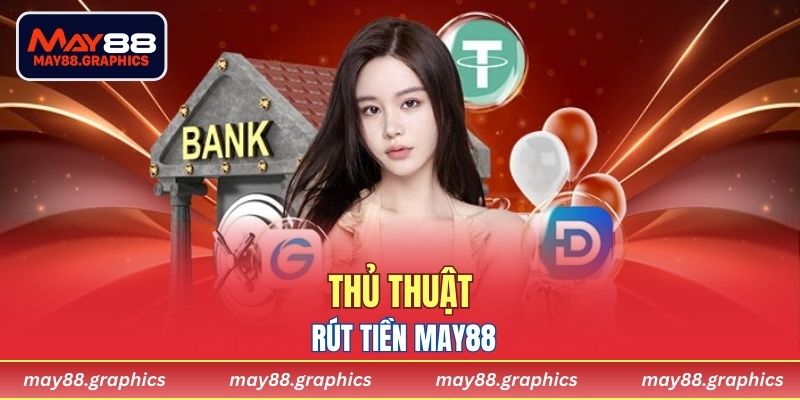 Thủ thuật rút tiền MAY88