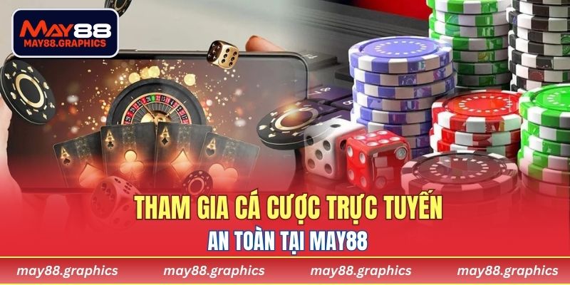 Tham gia cá cược trực tuyến an toàn tại MAY88