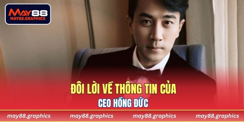Đôi lời về thông tin của CEO Hồng Đức