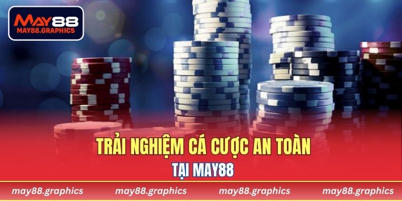 Trải nghiệm cá cược an toàn tại MAY88
